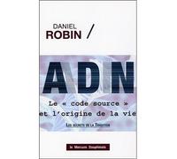 ADN - Le code source et l'origine de la vie - Daniel Robin - Le Mercure Dauphinois - broché - Essai