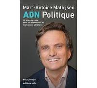 ADN Politique. 10 Wake UP calls pour les Humanistes et les Sociaux-chrétiens Marc-Antoine Mathijsen (Auteur)