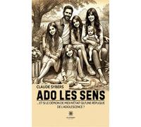 Ado les sens ... Et si le démon de midi n'était qu'une réplique de l'adolescence ? - Claude Sybers - Le Lys Bleu - broché - Essai