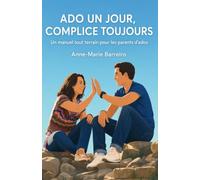 Ado un jour, complice toujours: un manuel tout terrain pour les parents d'ados