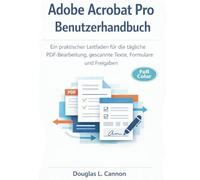 Adobe Acrobat Pro Benutzerhandbuch: Ein praktischer Leitfaden für die tägliche PDF-Bearbeitung, gescannte Texte, Formulare und Freigaben
