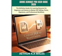 ADOBE ACROBAT PRO USER GUIDE 2026: The Definitive Hands-On Learning Resource for Beginners and Seniors to Master PDF Editing, Forms, Signatures, and Professional Workflows