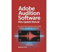 Adobe Audition Software New Update Manual: Your All-in-One Guide to Recording, Effects, and Mixing Like a Pro.