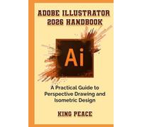 Adobe Illustrator 2026 Handbook: A Practical Guide to Perspective Drawing and Isometric Design
