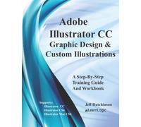 Adobe Illustrator Cc - Graphic Design & Custom Illustrations: Supports Cs6 And Cc