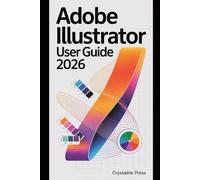 Adobe Illustrator User Guide 2026: A Practical Guide to Modern Vector Design, Gradients, Typography, and Collaborative Workflows