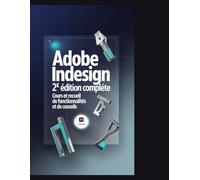 Adobe InDesign 2e édition complète Cours et recueil de fonctionnalités et de conseils