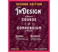 Adobe Indesign, 2nd Edition: A Complete Course and Compendium of Features