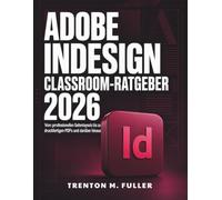 Adobe InDesign Classroom-Ratgeber 2026: Von professionellen Seitenlayouts bis zu druckfertigen PDFs und darüber hinaus