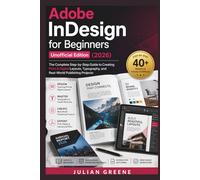 Adobe InDesign for Beginners Unofficial Edition (2026): The Complete Step-by-Step Guide to Creating Print & Digital Layouts, Typography, and Real-World Publishing Projects