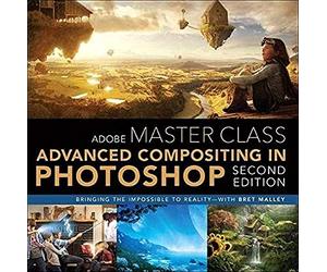Adobe Master Class: Advanced Compositing in Adobe Photoshop CC: Bringing the Impossible to Reality