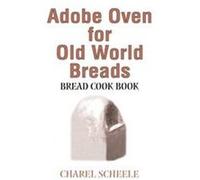 Adobe Oven for Old World Breads Charel Scheele (Auteur)