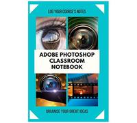 Adobe Photoshop Classroom Notebook To Keep Learning 2020: Log Your Course's Notes And Draw Your Ideas