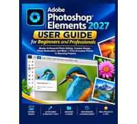 Adobe Photoshop Elements 2027 User Guide for Beginners and Professionals