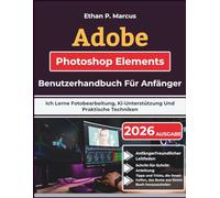 Adobe Photoshop Elements Benutzerhandbuch Für Anfänger: Ich Lerne Fotobearbeitung, Ki-Unterstützung Und Praktische Techniken
