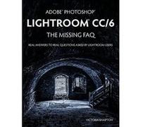 Adobe Photoshop Lightroom CC/6 - The Missing FAQ - Real Answers to Real Questions Asked by Lightroom Users - [Livre en VO] Victoria Bampton (Auteur)