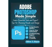 ADOBE PHOTOSHOP MADE SIMPLE: Learn Essential Tools and Expert Tips for Stunning Visuals and Design
