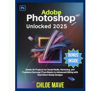Adobe Photoshop Unlocked 2025: Hands-On Projects for Social Media, Marketing, and Freelance Success | From Basics to Advanced Editing with Real Client-Ready Designs