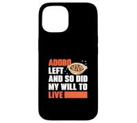 Adobo Left And So Did My Drive To Live Fans Funny Adobo Dish Coque pour iPhone 15