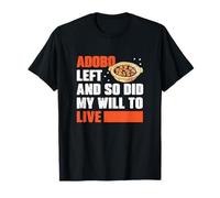Adobo Left And So Did My Drive To Live Fans Funny Adobo Dish T-Shirt