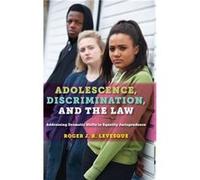 Adolescence Discrimination and the Law by Roger J.R. Levesque Roger J.R. Levesque (Auteur)
