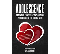 ADOLESCENCE, Essential Conversations Guiding Your Teens in the Digital Age: (Raise your teens with Confidence & connection, leave NO regrets)