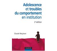 Adolescence et troubles du comportement en institution - 3e édition - Claude Wacjman - Dunod - broché - Etude
