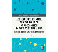 Adolescence, Identity, and the Politics of Recognition in the Social Media Era Being and Becoming After the Algorithmic Turn - Rachel Anna Billington - Routledge - ebook (ePub) - Livre