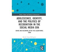 Adolescence, Identity, and the Politics of Recognition in the Social Media Era: Being and Becoming After the Algorithmic Turn