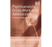Adolescence in Crisis: An Independent Psychoanalytic Approach to Adolescent Mental Health