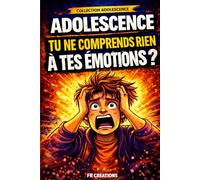 Adolescence : le guide de survie: Tout ce que tu dois savoir pour comprendre tes émotions, gérer le stress et mieux vivre ton adolescence