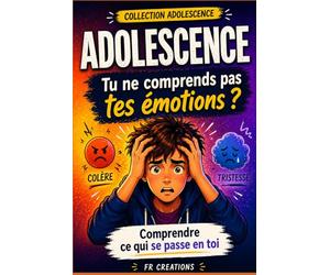 Adolescence : le guide de survie: Tout ce que tu dois savoir pour comprendre tes émotions, gérer le stress et mieux vivre ton adolescence