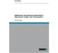 Adolescence, love and sex in James Joyce's short stories "Araby" and "An Encounter" Müller, Sarah (Auteur)