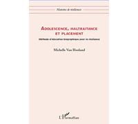 Adolescence, maltraitance et placement: Méthode d'éducation biographique pour la résilience