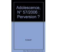Adolescence, N° 57/2006 : Perversion ?