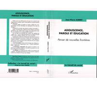 Adolescence, parole et éducation Penser de nouvelles frontières - Jean-Pierre Aubret - L'harmattan - broché - Etude