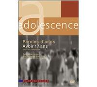 Adolescence : paroles d'ados - Avoir 17 ans G