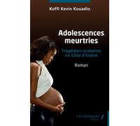 Adolescences meurtries Tragédies scolaires en Côte d'Ivoire - Roman - Kévin Kouadio Koffi - Les Impliqués - broché - Roman