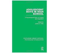 Adolescent Boys In High School: A Psychological Study Of Coping And Adaptation (Routledge Library Editions: Psychology Of Education)