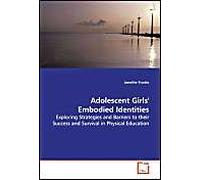 Adolescent Girls' Embodied Identities: Exploring Strategies And Barriers To Their Success And Survival In Physical Education