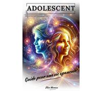 " Adolescent - Guide pour une Vie Épanouie " - Guide pratique - 155 pages - Pour aider votre ado à se construire -: Conseils concrets, Astuces efficaces et Exercices engageants. FAQ. - Dès 12 ans