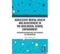 Adolescent Mental Health and Achievement in the Neoliberal School Environment Coproducing Knowledge with Students as Stakeholders - Danilo Di Emidio - Routledge - ebook (ePub) - Livre