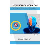 Adolescent Psychology: Theories, Development, and Contemporary Challenges
