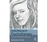 Adolescent Psychotherapy by Starrs & Bronagh Dublin Counselling & Therapy Centre & Ireland and University of Northampton & UK Inconnu (Auteur)