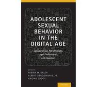 Adolescent Sexual Behavior in the Digital Age by Judge Abigail Instructor in Psychology Department of Psychiatry Cambridge Health Alliance Harvard Medical Collectif (Auteur)