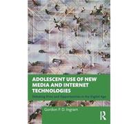 Adolescent Use of New Media and Internet Technologies by Gordon P. D. Ingram Gordon P. D. Ingram (Auteur)