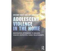 Adolescent Violence in the Home: Restorative Approaches to Building Healthy, Respectful Family Relationships - [Version Originale] Inconnu (Auteur)