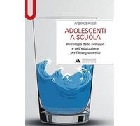 Adolescenti a scuola. Psicologia dello sviluppo e dell’educazione per l’insegnamento