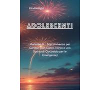 ADOLESCENTI MANUALE DI SOPRAVVIVENZA PER GENITORI (con Ironia, Cuore e una Scorta di Cioccolato per le Emergenze)