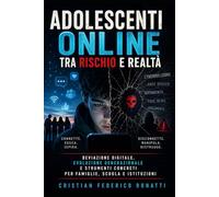 Adolescenti online tra rischio e realtà: Devianza digitale, evoluzione generazionale e strumenti concreti per famiglie, scuola e istituzioni